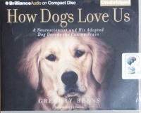 How Dogs Love Us written by Gregory Berns performed by L.J. Ganser on CD (Unabridged)